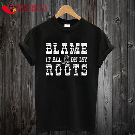 Rooted in Style: Blame It On My Roots Shirt